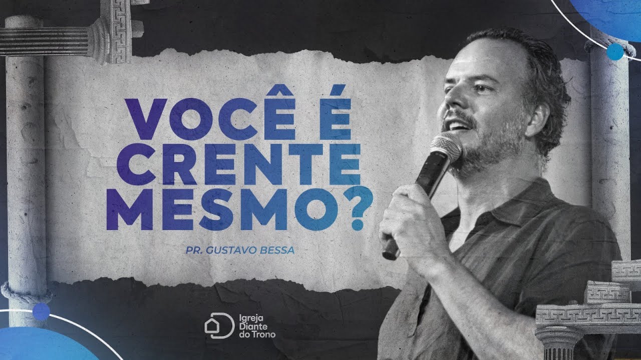 Você é crente mesmo? I Pr. Gustavo Bessa  I Igreja Diante do Trono