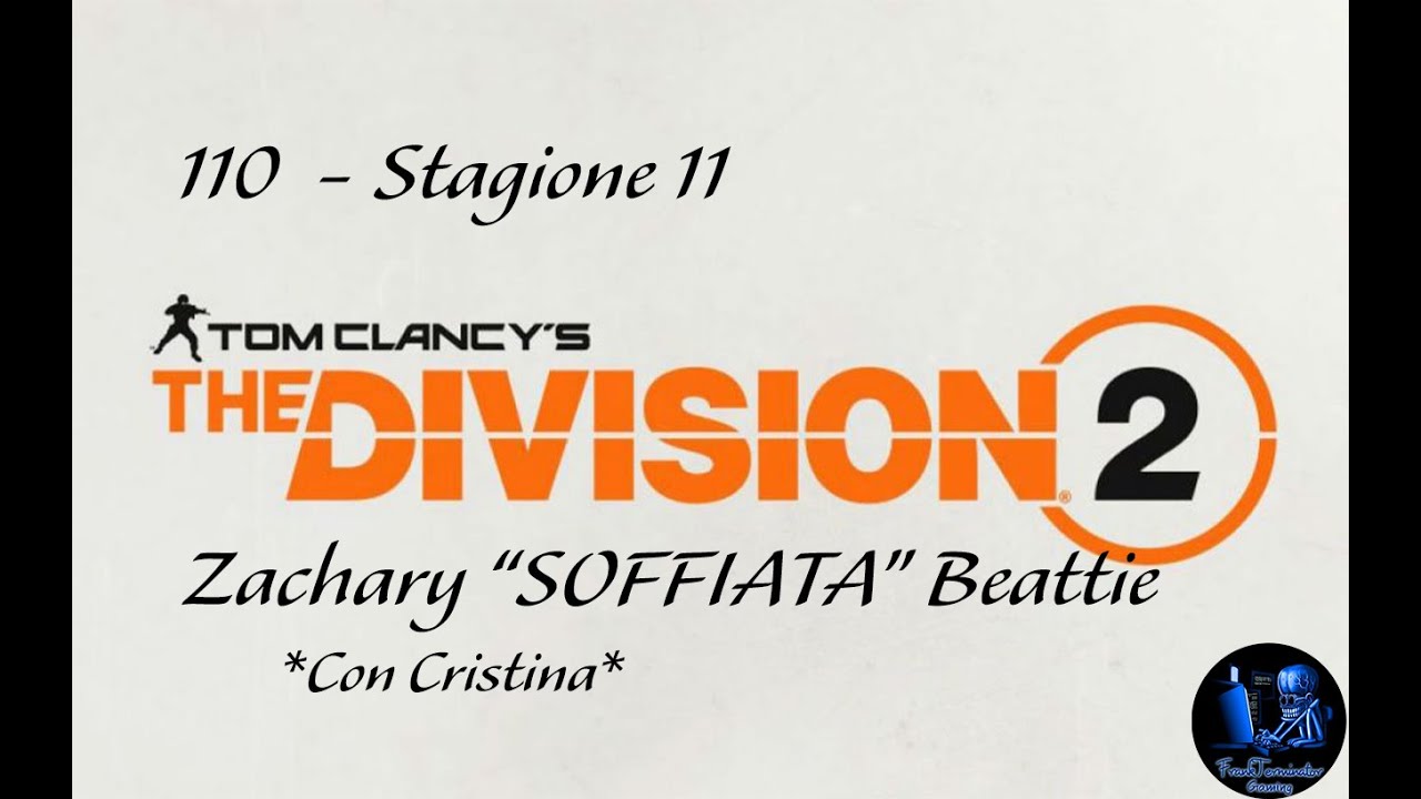The Division 2 - 110 - S11 - Zachary "SOFFIATA" Beattie (con mia figlia Cristina)
