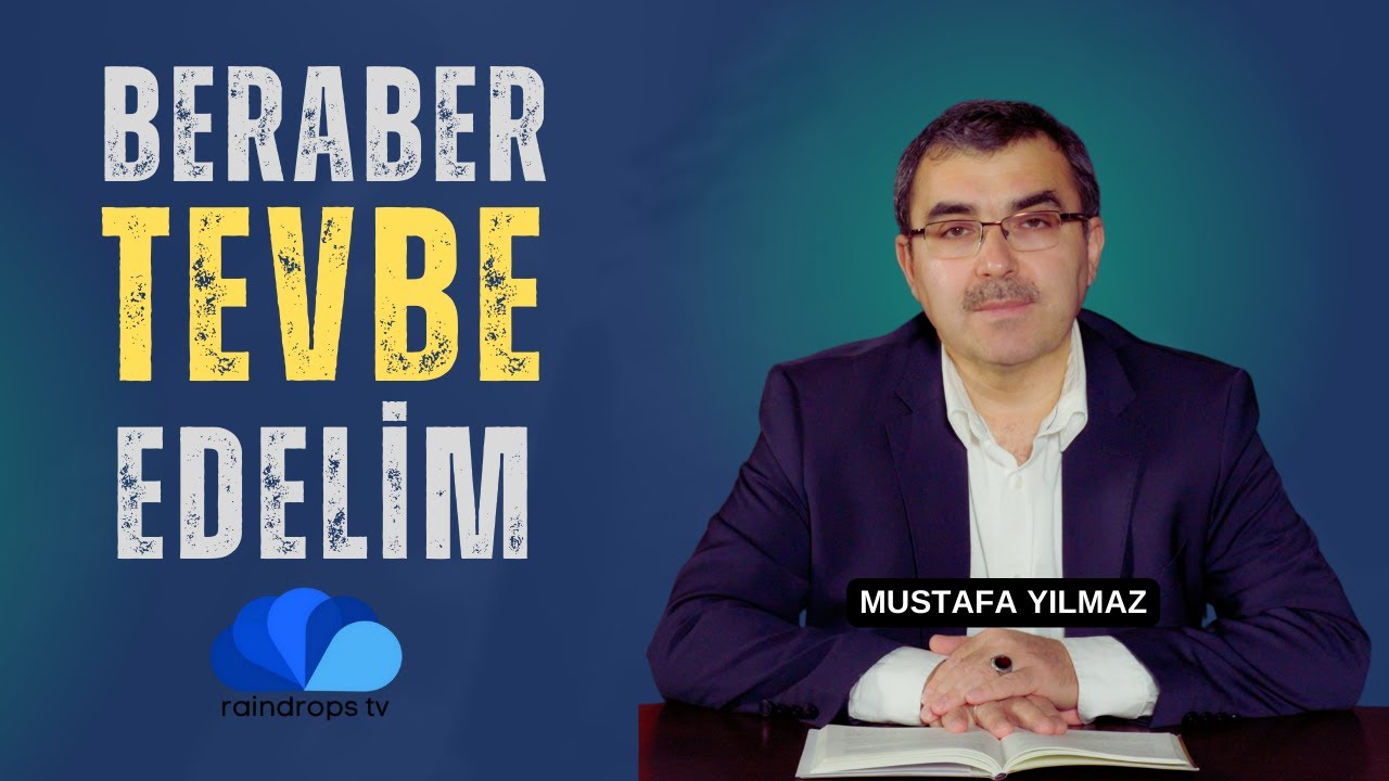 BERABER TEVBE EDELİM - OLAYLAR VE DUALAR/MUSTAFA YILMAZ