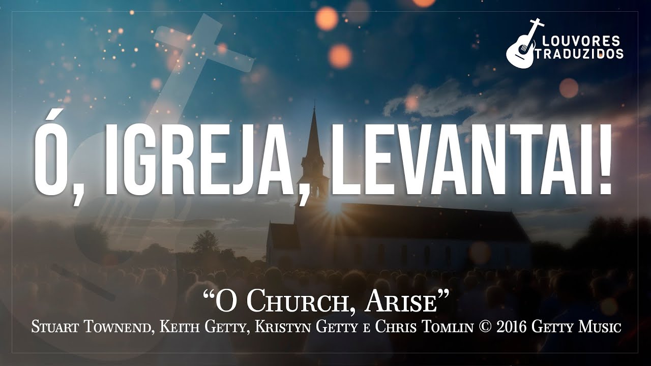 Ó, IGREJA, LEVANTAI | O Church Arise (Arise, Shine) - Getty Music | Versão em Português