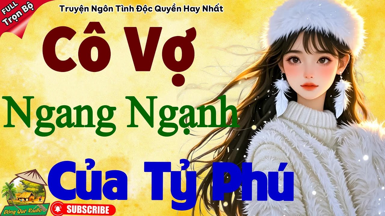 Hấp Dẫn Ngay Từ Đầu: CÔ VỢ NGANG NGẠNH CỦA TỶ PHÚ - truyện ngôn tình nghe hay nhất 2026