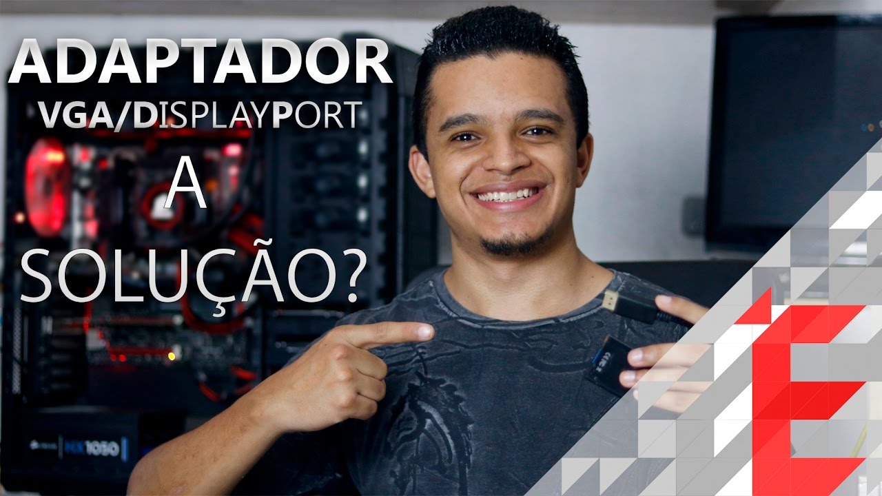 Adaptador DisplayPort Para Vga a solução para as novas placas de vídeo?