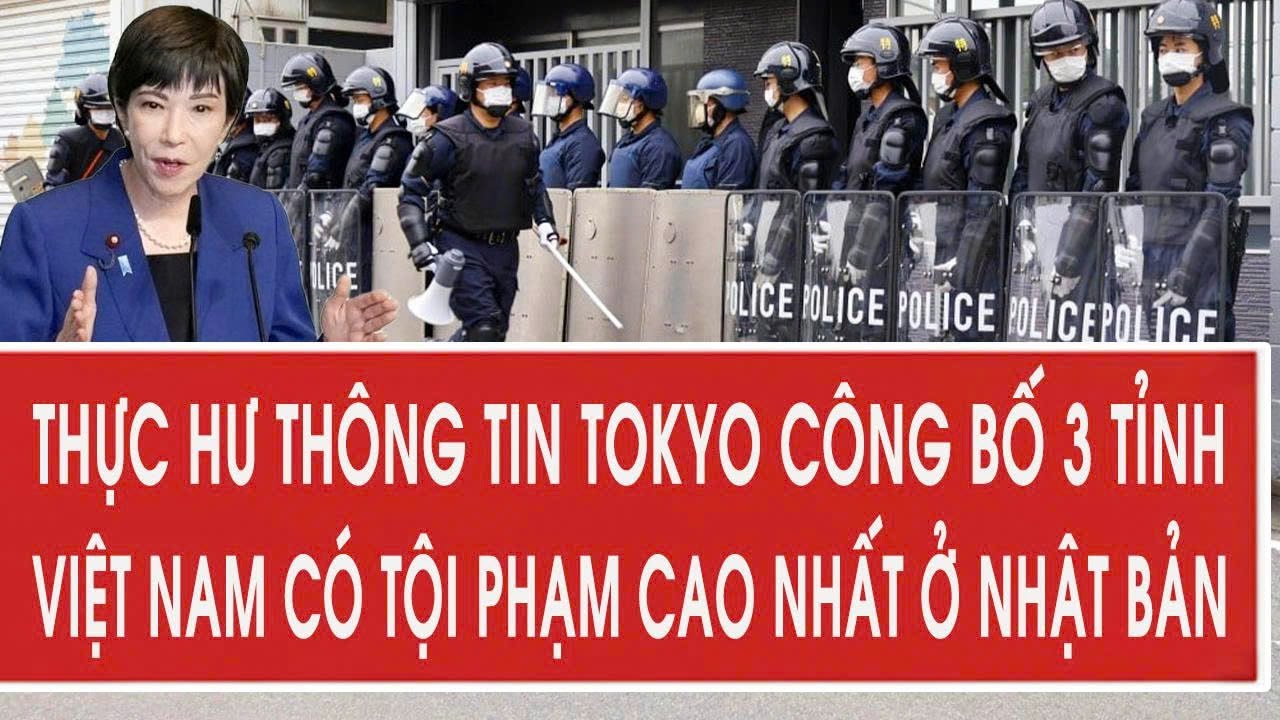 Thực hư thông tin Tokyo công bố 3 tỉnh Việt Nam có tội phạm cao nhất ở Nhật Bản