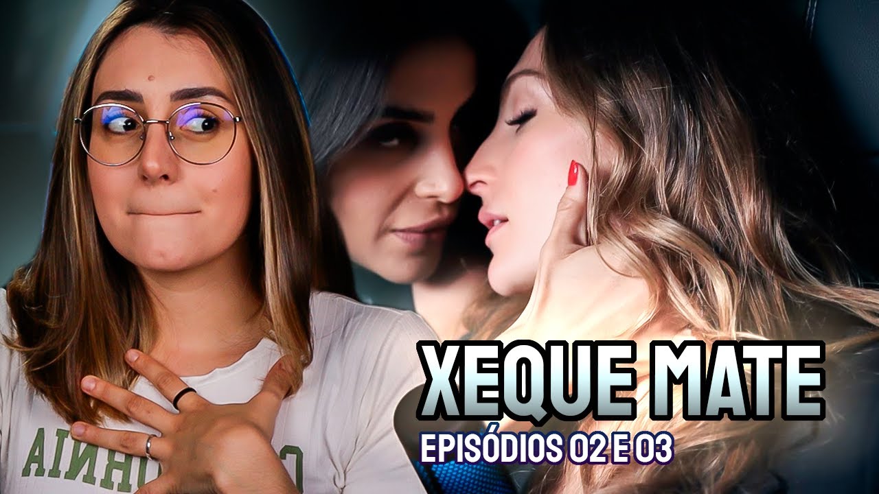 REAGINDO A XEQUE MATE! - Episódios 02 e 03