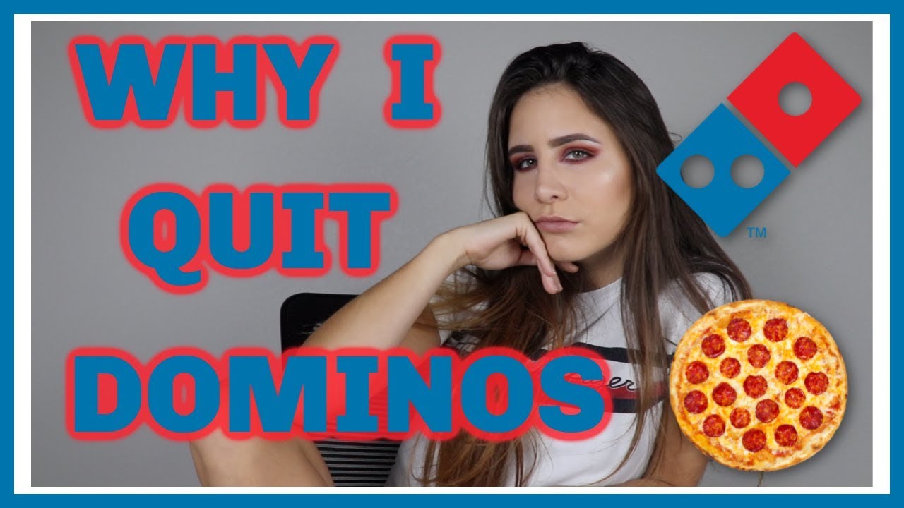 WHY I QUIT WORKING AT DOMINOS
