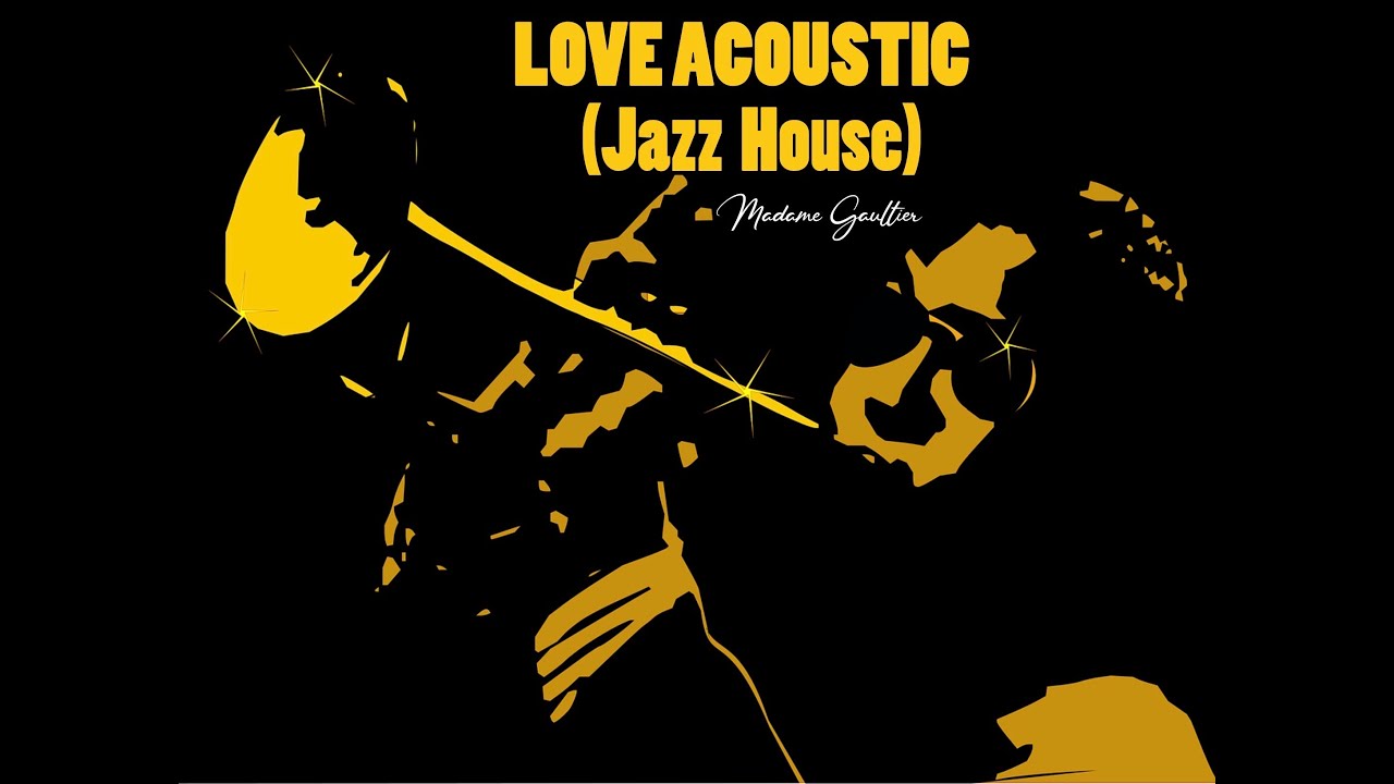 Love Acoustic (Jazz House) by Mme Gaultier