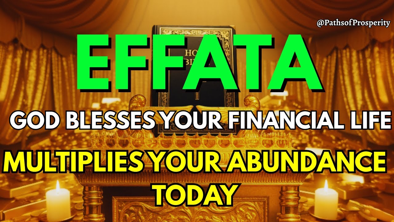 🔥 EFFATÁ: Prophetic Prayer | God Blesses Your Financial Life and Multiplies Your Abundance TODAY