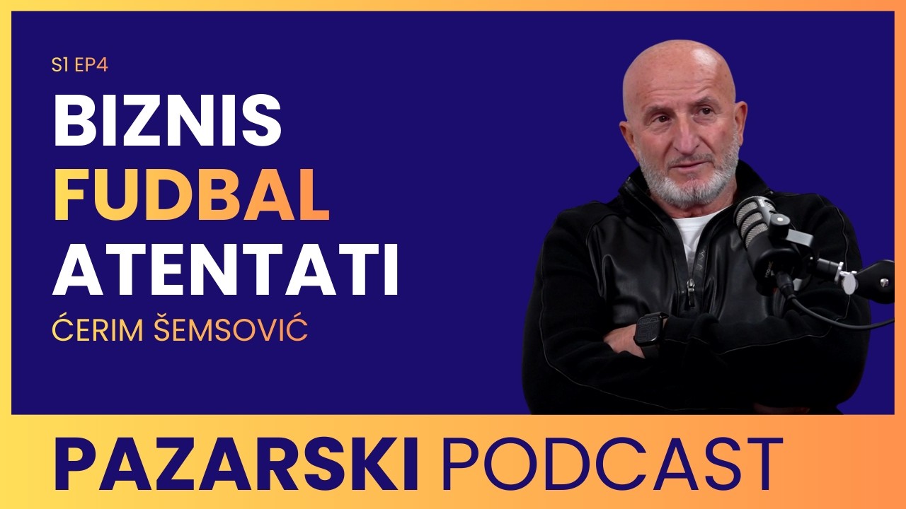 ĆERIM &Scaron;EMSOVIĆ: Kako sam od nule izgradio imperiju i preživeo nemoguće | PAZARSKI PODCAST
