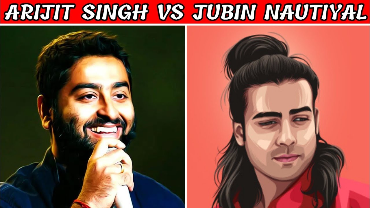 Battle of Voice - Arijit Singh Vs Jubin Nautiyal | Who's Sing Better Arijit Singh Or Jubin Nautiyal?