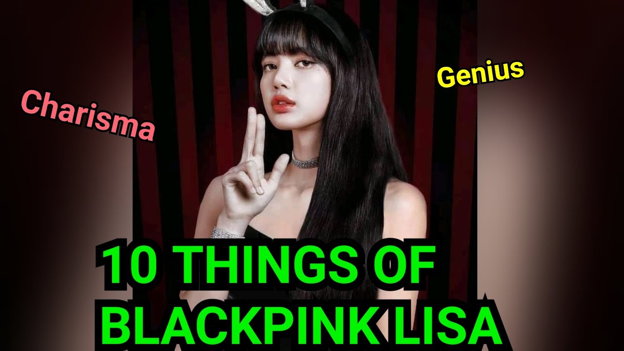 10 THINGS OF BLACKPINK LISA (블랙 피킹 리사) PERFECT MAKNAE (완벽한 막내)