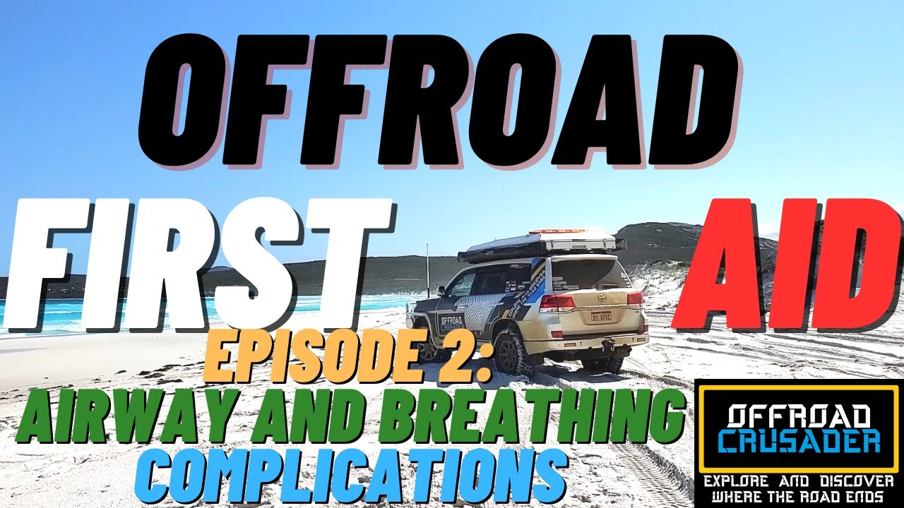 OFFROAD FIRST AID ~ Ep2: Airway and Breathing Complications