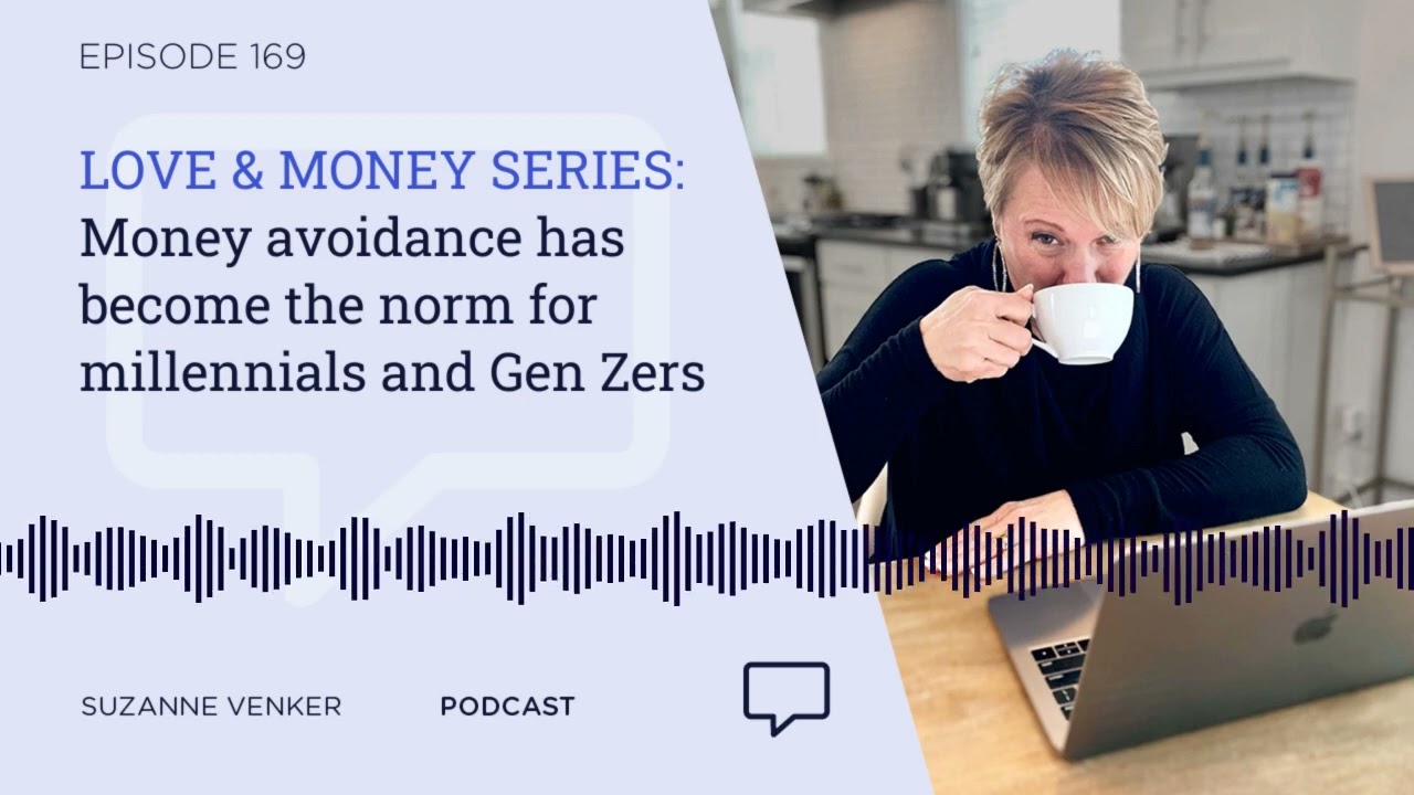 #169: LOVE & MONEY SERIES: Money avoidance has become the norm for millennials and Gen Zers