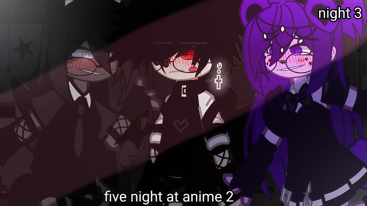 Five night at anime 2•|||•///night 3////14+///(fnia)~GX(ler a descrição)
