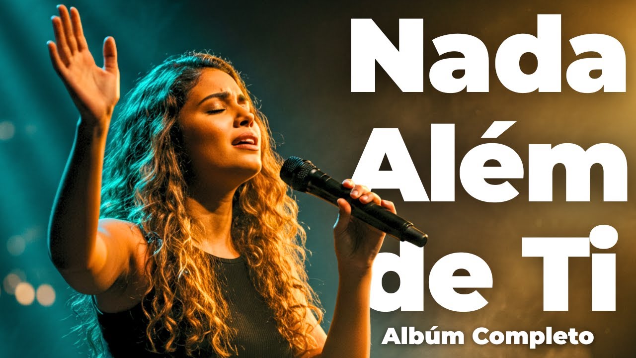 NADA ALÉM DE TI (Álbum Completo) - Gospel 2025 Mais Tocado | 1 HORA de Adoração Profunda 🙏