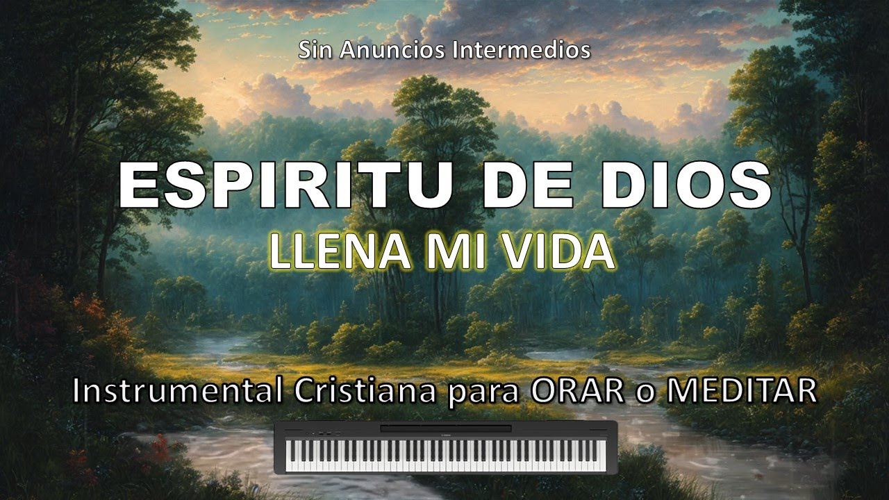 Música Instrumental para Orar / Espíritu de Dios llena mi vida / Adoración Instrumental - Oración.