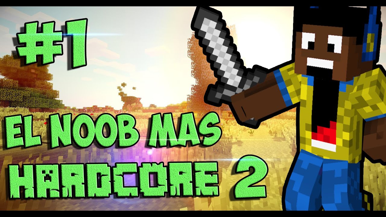 Noob mas Hardcore 2 Ep. 1 Empezando Con Todo Y Buscando Alimentos