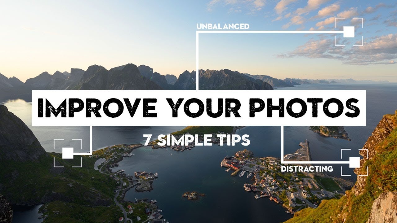 7 TIPS to FIX your PHOTOS and IMPROVE YOUR PHOTOGRAPHY
