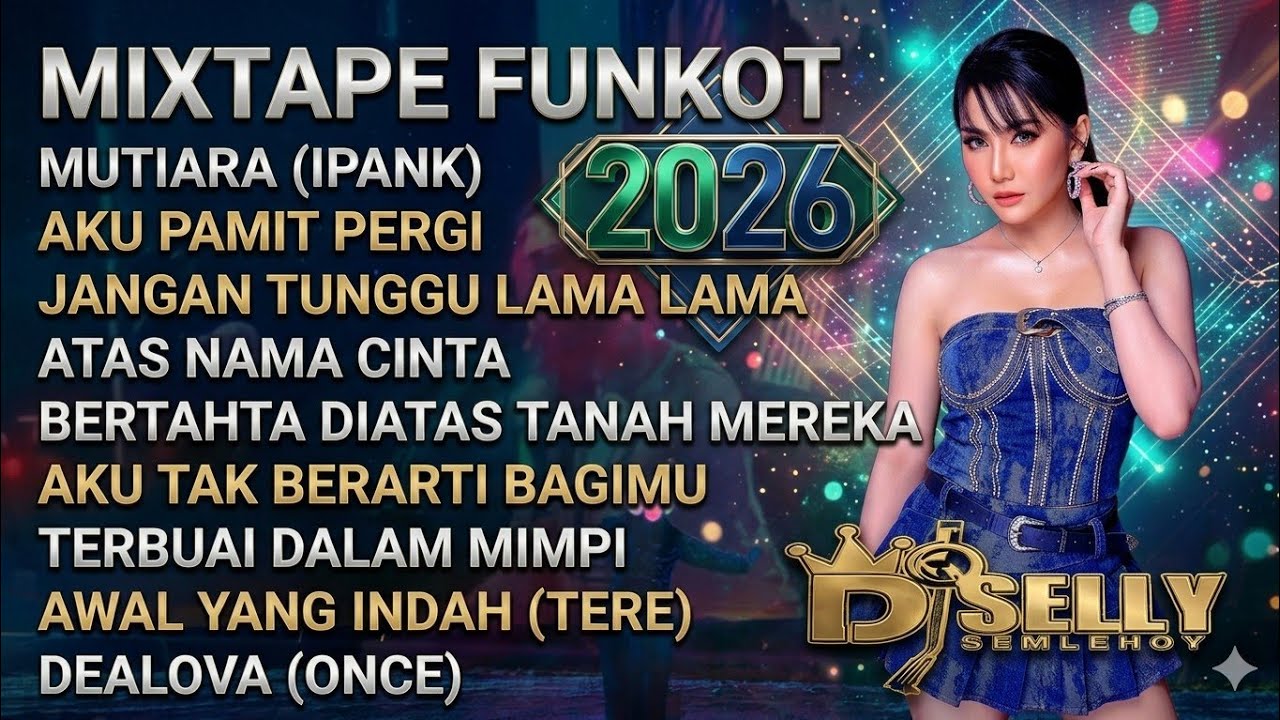 MIXTAPE FUNKOT 2026 - MUTIARA (IPANK) X AKU PAMIT PERGI (ZIELL FERDIAN) | DJ SELLY SEMLEHOY