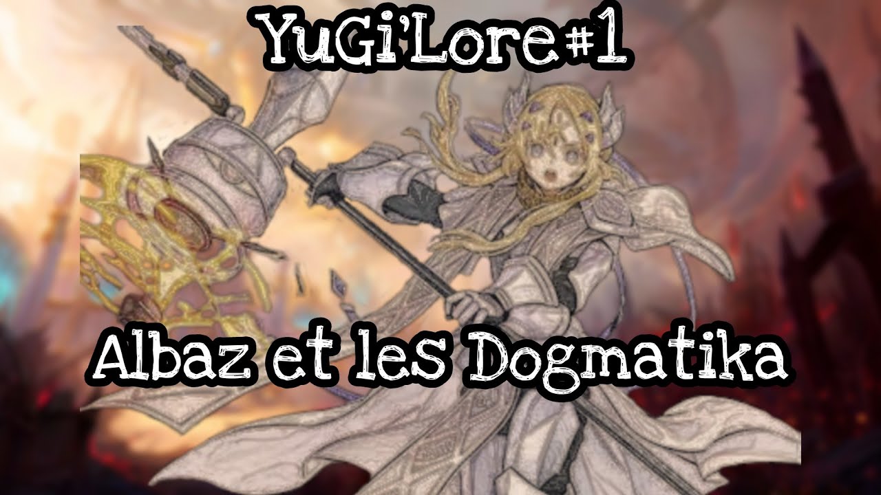 Yugi'Lore #1 : Albaz et les Dogmatika