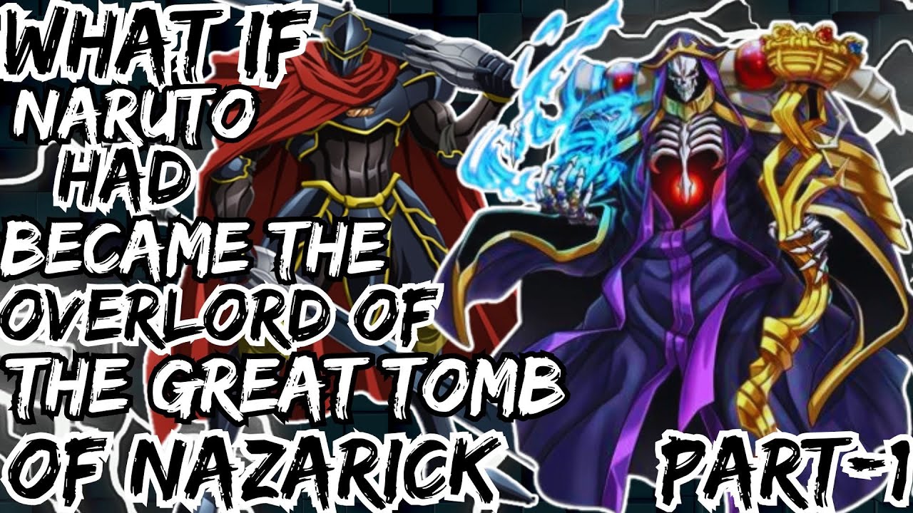 WHAT IF NARUTO HAD BECAME THE OVERLORD OF THE GREAT TOMB OF NAZARICK