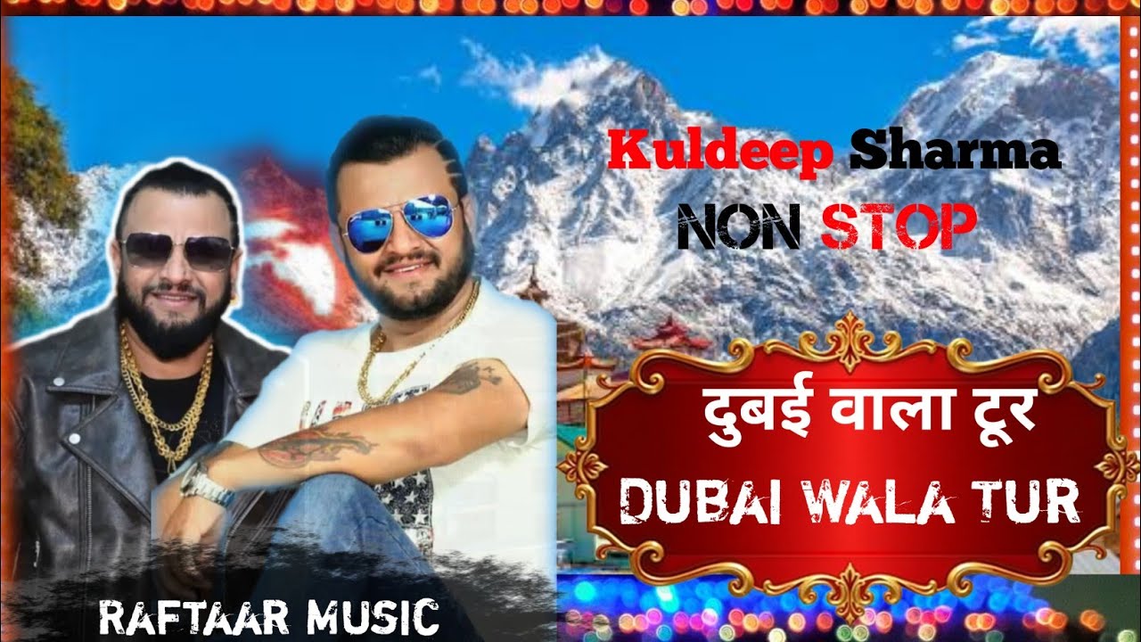 Dubai Wala Tur Kuldeep Sharma Non Stop Raftaar Music present 