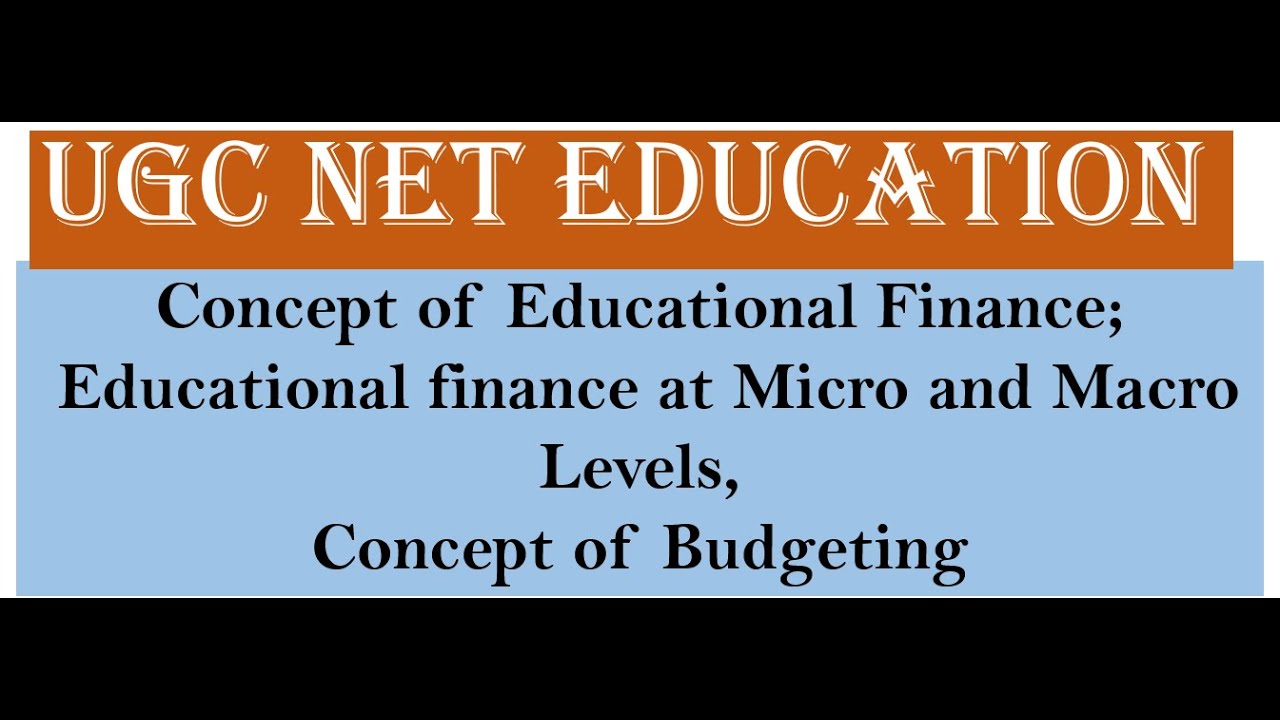 CLASS-22 Concept of Educational Finance; Educational finance at Micro and Macro Levels,  Budgeting