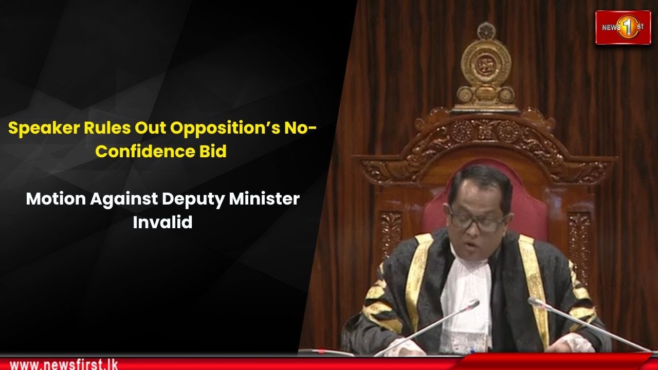 Speaker Rules Out Opposition&rsquo;s No-Confidence Bid : Motion Against Deputy Minister Invalid