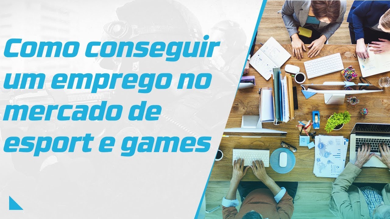 Como conseguir um emprego no mercado de esport e games