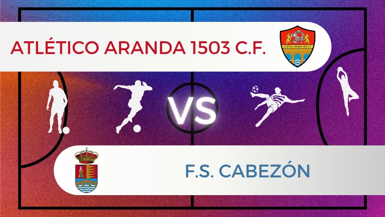 Atlético Aranda 1503 VS F.S. Cabezón (Jornada 21)