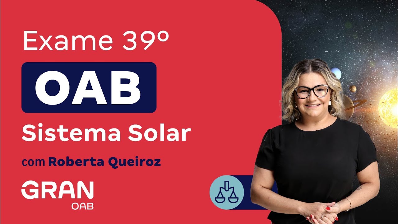 Exame 39&ordm; OAB - Sistema Solar com Roberta Queiroz