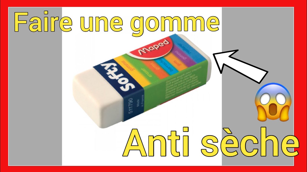 Comment fabriquer une gomme anti-s&eacute;che.