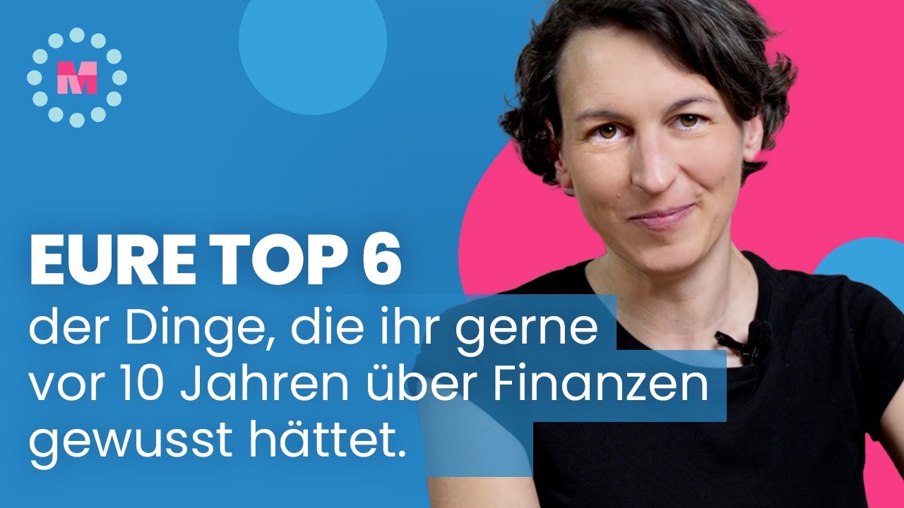 Eure Top 6 der Dinge, die ihr gerne vor 10 Jahren über Finanzen gewusst hättet.