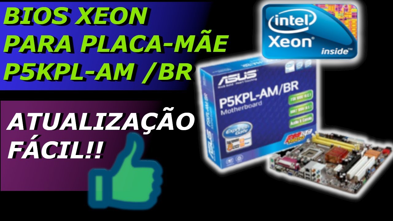 ATUALIZAÇÃO BIOS XEON ASUS P5KPL-AM/BR INTEL XEON X5450