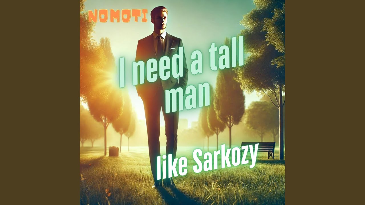 I need a tall man like Sarkozy