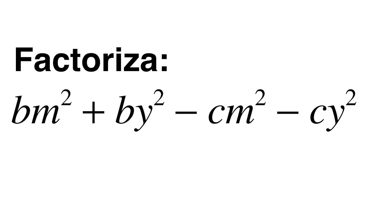 Factorización Factor Común Por Agrupación De Términos bm^2 +by^2 -cm^2 -cy^2