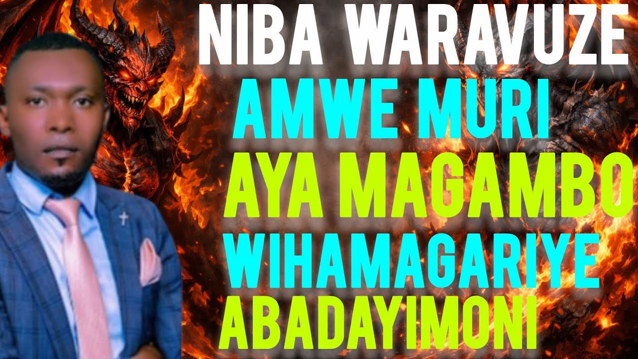 NIBA UJYA UVUGA AYA MAGAMBO KUBUZIMA BWAWE BIREKE KUKO WAMAZE KWIHAMBIRAHO ABADAYIMONI BIBISEKURUZA