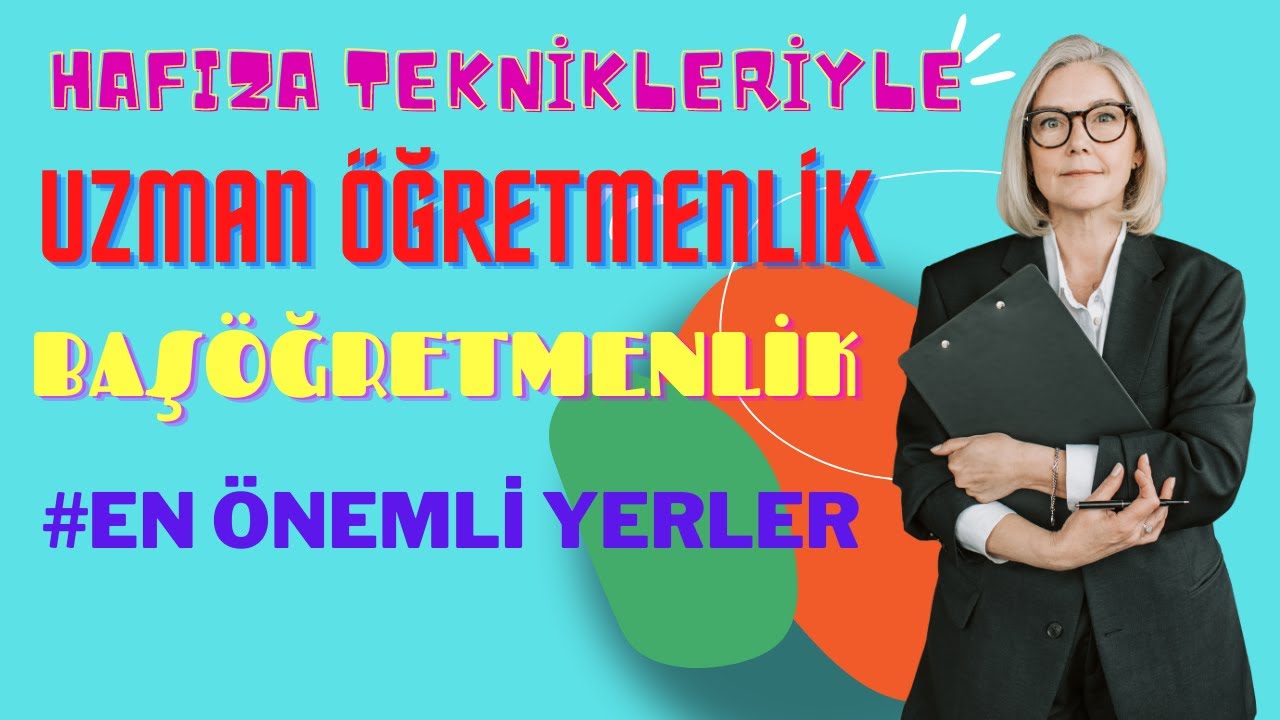 Hafıza Teknikleriyle Uzman öğretmenlik ve Başöğretmenlik sınavında en çok çıkacak yerlerin anlatımı.