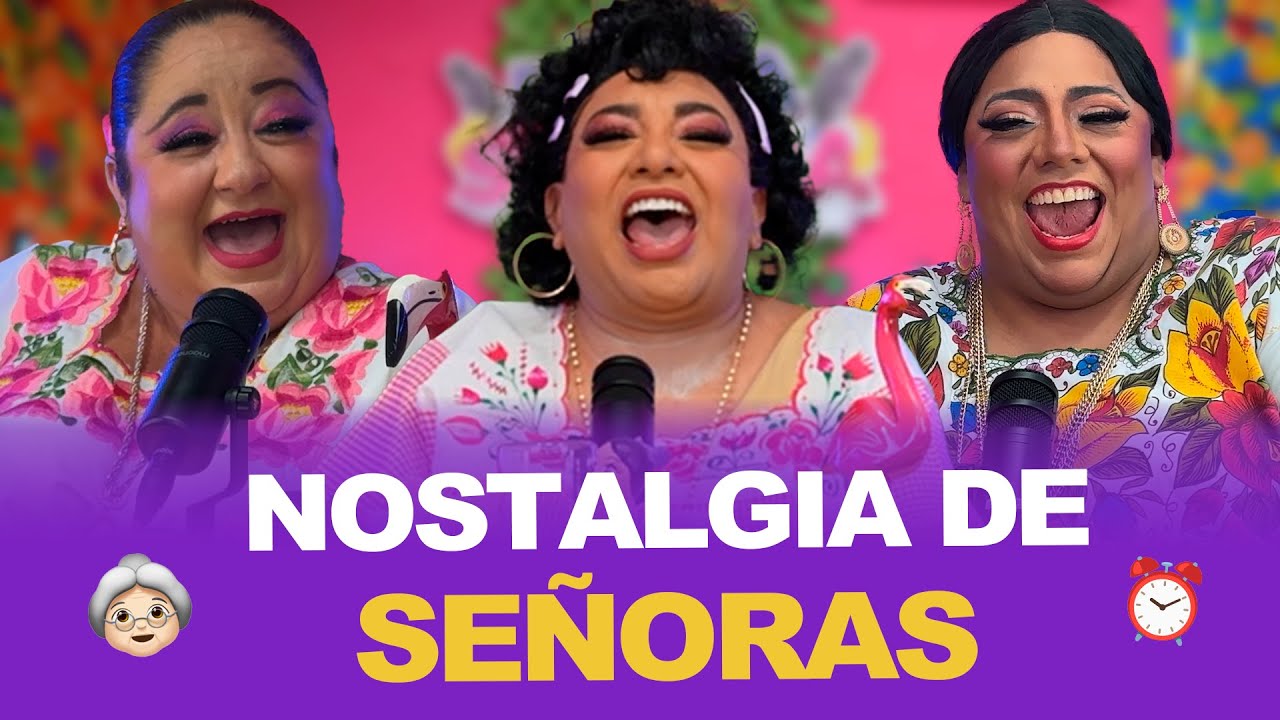 NOSTALGIA DE SEÑORAS -EP 7 