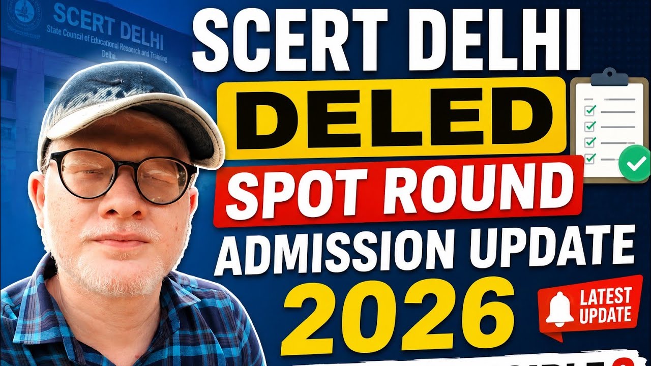 Scert Delhi Deled Admission Spot Round Update 2026 : Who is eligible for spot round 