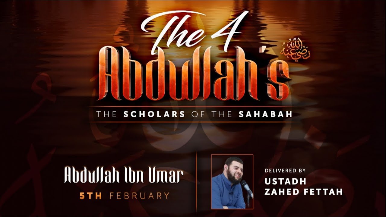 The Four Abdullah's: Ubdullah Ibn Umar - Ustadh Zahed Fettah