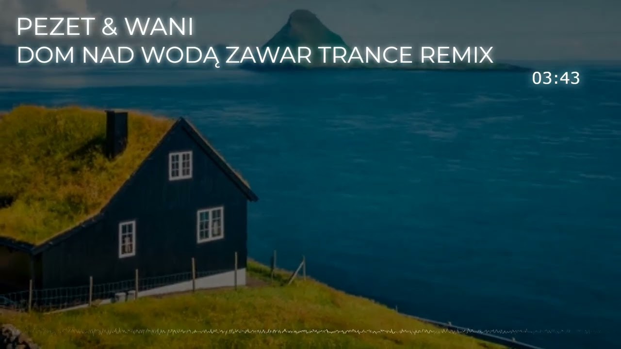 PEZET & WANI - DOM NAD WODĄ ZAWAR TRANCE REMIX