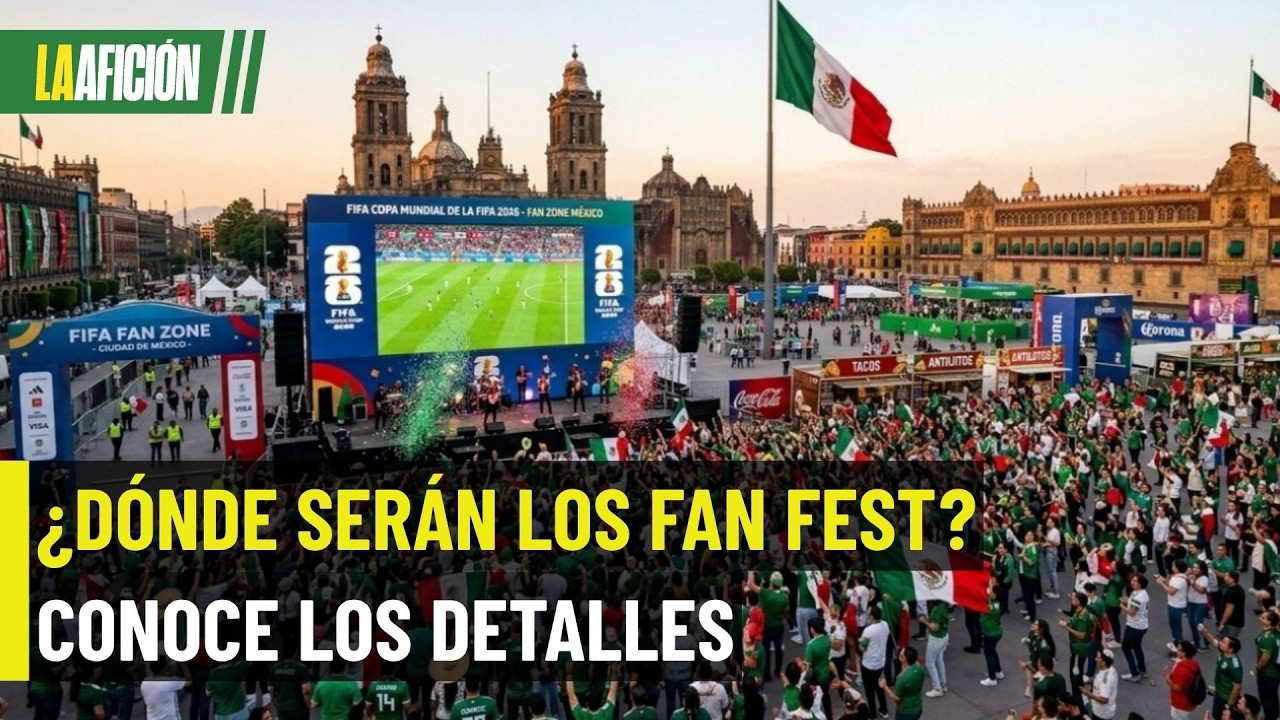 &iexcl;El Mundial se vive fuera del estadio! As&iacute; ser&aacute;n los Fan Fest en M&eacute;xico