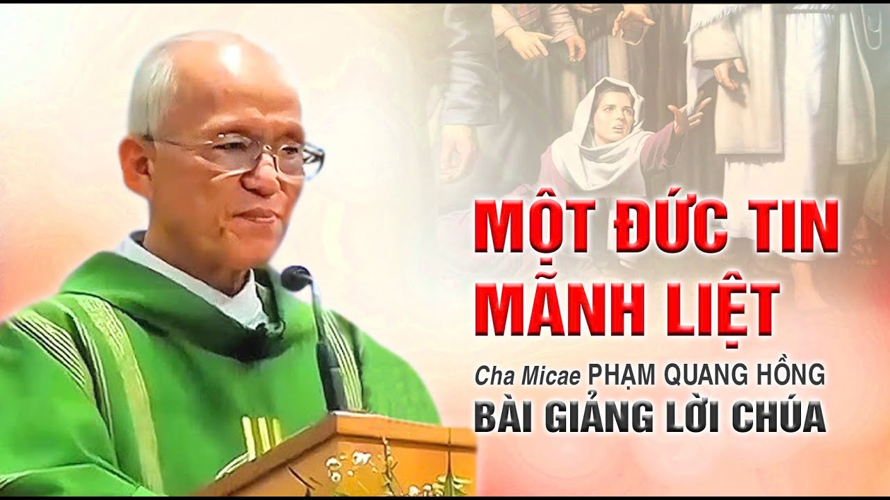 Một đức tin mãnh liệt - Bài giảng của Cha Phạm Quang Hồng