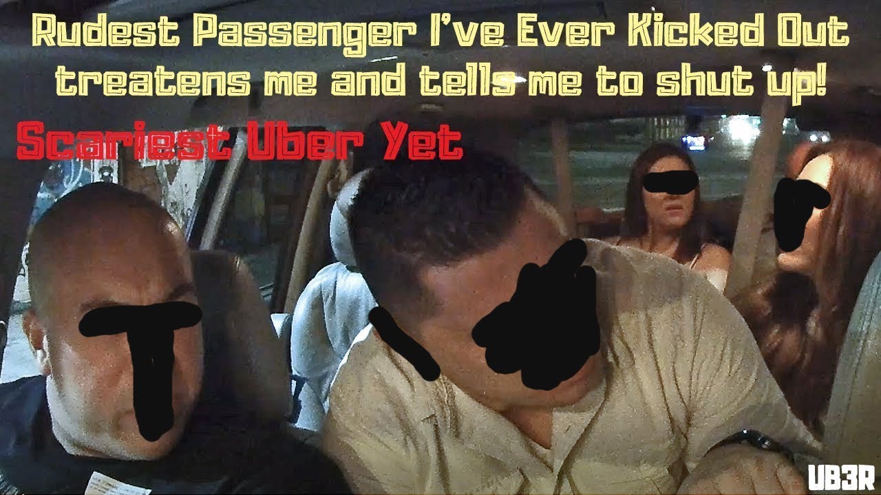 Scariest Uber Yet, Refused to get out, Rudest passenger I've ever kicked out