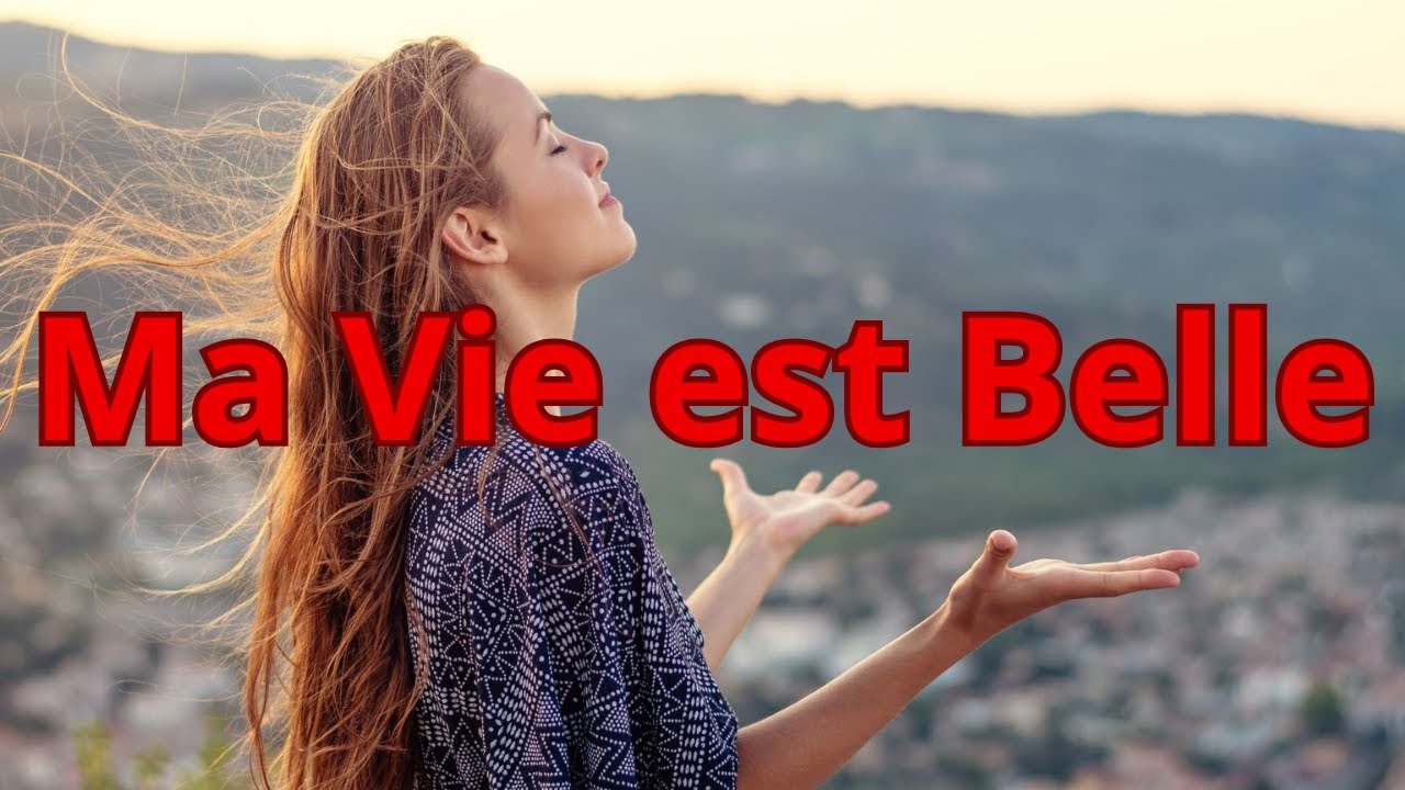 Qu'est-ce que je fais pour rendre ma vie plus belle