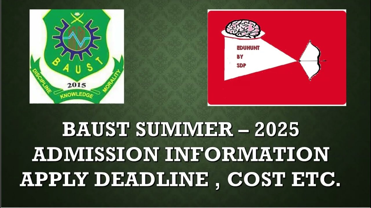 BAUST SUMMER &ndash; 2025 ADMISSION INFORMATION APPLY DEADLINE , COST ETC.