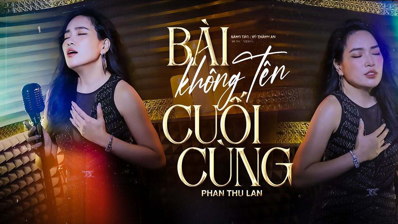 B&agrave;i Kh&ocirc;ng T&ecirc;n Cuối C&ugrave;ng - NSƯT Phan Thu Lan | T&igrave;nh Kh&uacute;c Vũ Th&agrave;nh An S&acirc;u Lắng