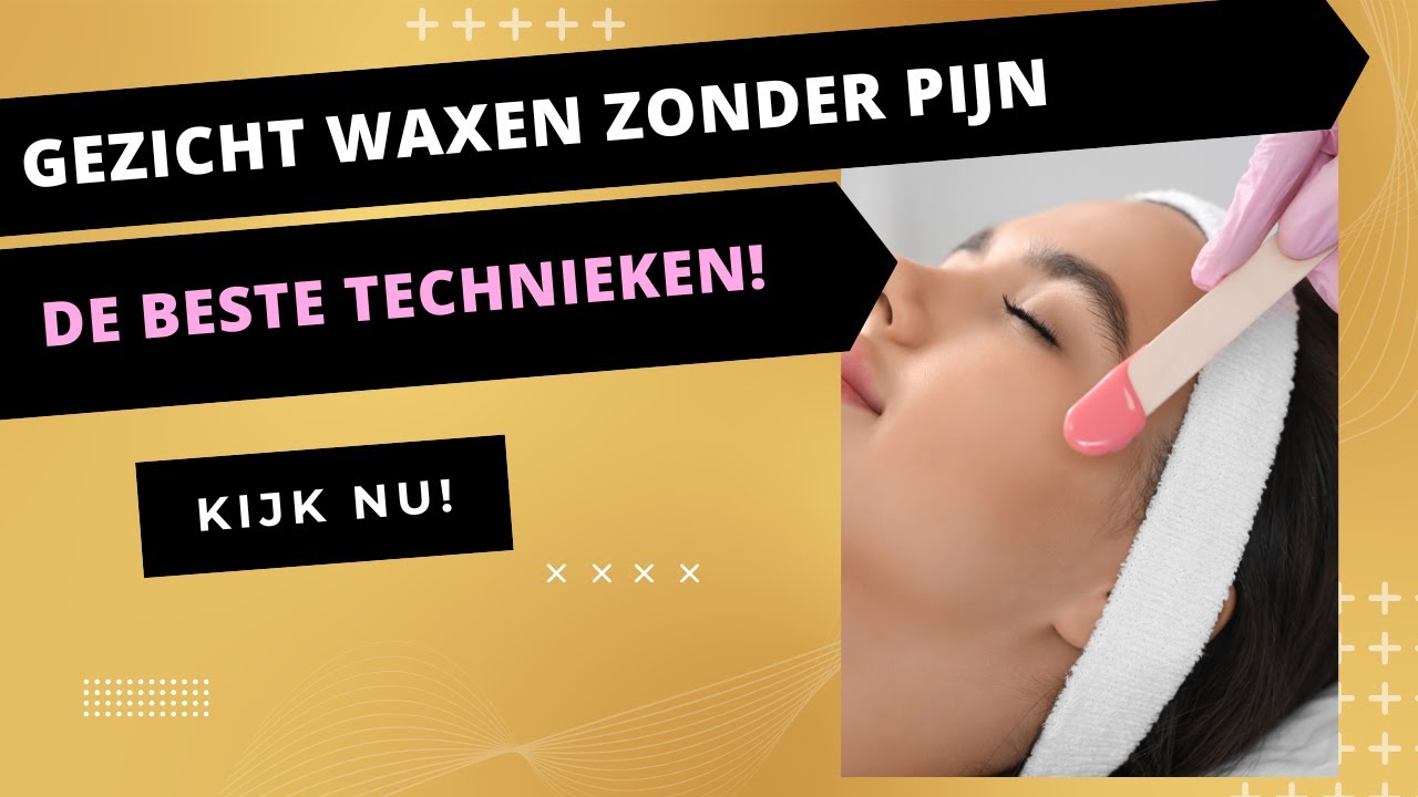 Waxen Zonder Pijn: De Beste Technieken Voor Het Waxen Van Het Gezicht