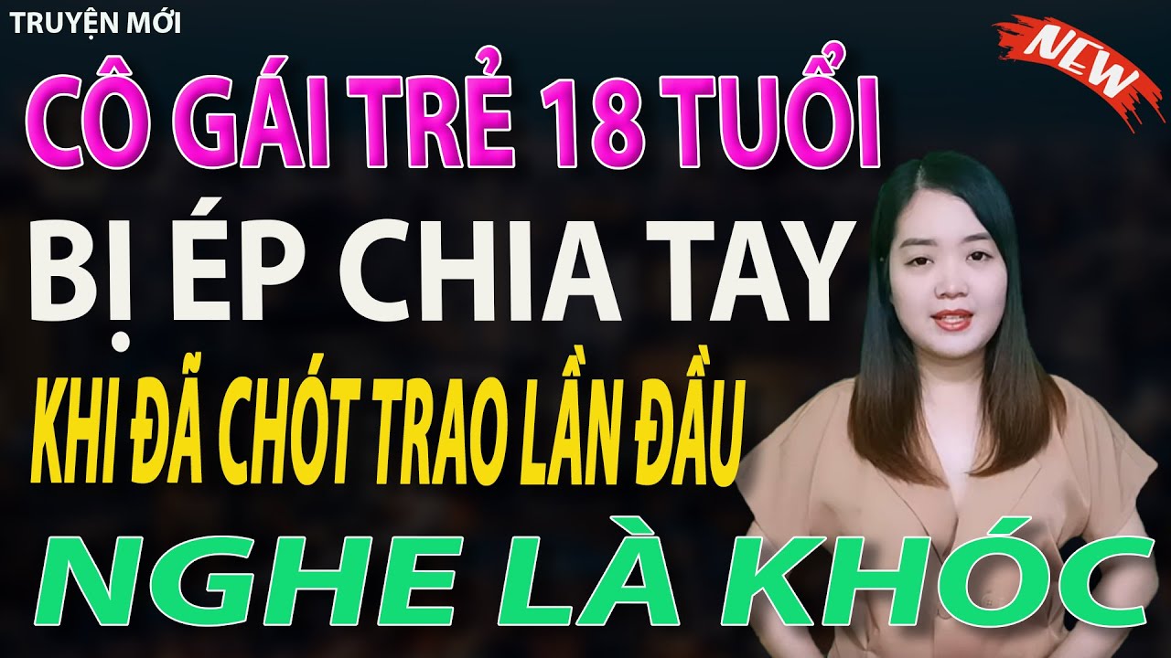 cô gái trẻ 18 tuổi bị ép chia tay khi đã chót trao lần đầu - tập 1 #mcthanhmai