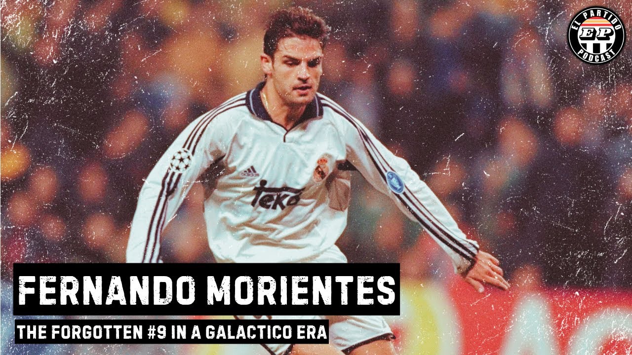 Fernando Morientes - The Forgotten #9 in a Galactico Era